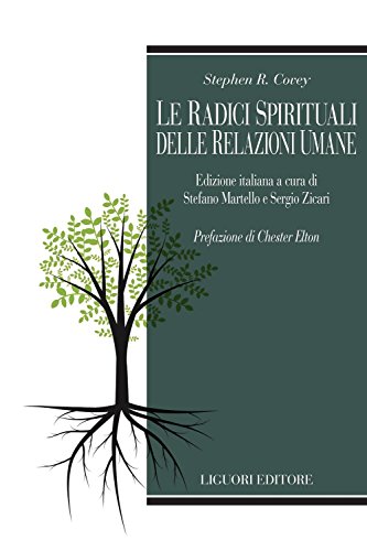 Le radici spirituali delle relazioni umane: Edizione italiana a cura di Stefano Martello e Sergio Zicari Prefazione di Chester Elton Le radici spirituali delle relazioni umane: Edizione italiana a cura di Stefano Martello e Sergio Zicari Prefazione di Chester Elton