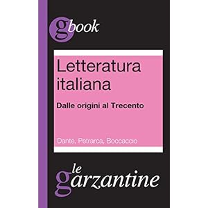 Letteratura italiana. Dalle origini al Trecento. Dante, Petrarca, Boccaccio