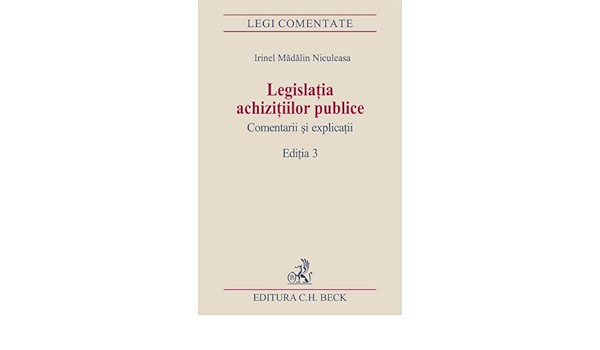 Legislatia Achizitiilor Publice Comentarii Si Explicatii Editia 3 Amazon De Madalin Irinel Niculeasa Fremdsprachige Bucher