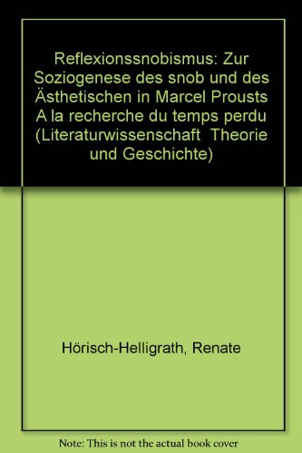 Reflexionssnobismus: Zur Soziogenese des Snob und des Ästhetischen in Marcel Prousts «A la recherche du temps perdu» (Literaturwissenschaft)