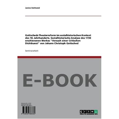 [PDF] Download Gottscheds Theaterreform im sozialhistorischen Kontext des 18. Jahrhunderts. Sozialhistorische Analyse des 1730 erschienenen Werkes Versuch einer Critischen Dichtkunst von Johann Christoph Gottsched Kostenlos