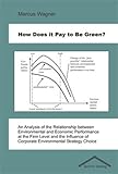 Image de How Does it Pay to be Green?: An Analysis of the Relationship Between Environmental and Economic Performance at the Firm Level and the Influence of Co