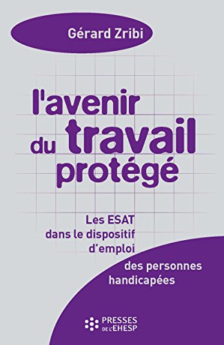 L'Avenir du travail protégé - Les ESAT dans les dispositifs d'emploi - 4e édition (Hors collection) L'Avenir du travail protégé - Les ESAT dans les dispositifs d'emploi - 4e édition (Hors collection)