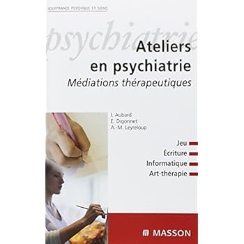 Ateliers en psychiatrie: Médiations thérapeutiques Ateliers en psychiatrie: Médiations thérapeutiques