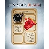 Orange Is The New Black Presents: The Cookbook: Bites, Booze, Secrets, and Stories from Inside the Big House