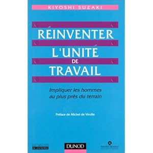 Réinventer l'unité de travail. Impliquer les hommes au plus près du terrain