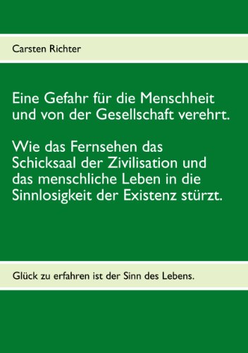 Download Eine Gefahr für die Menschheit und von der Gesellschaft verehrt.: Wie das Fernsehen das Schicksaal der Zivilisation und das menschliche Leben in die Sinnlosigkeit der Existenz stürzt. Download Eine Gefahr für die Menschheit und von der Gesellschaft verehrt.: Wie das Fernsehen das Schicksaal der Zivilisation und das menschliche Leben in die Sinnlosigkeit der Existenz stürzt.