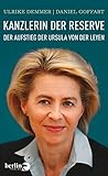 Kanzlerin der Reserve: Der Aufstieg der Ursula von der Leyen by 