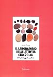 Il laboratorio delle attività sensoriali. Vista, tatto, gusto e olfatto