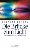 Die Brücke zum Licht: Nahtoderfahrung als Hoffnung by 