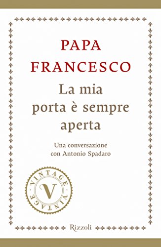 Download La mia porta è sempre aperta (VINTAGE): Una conversazione con Antonio Spadaro Download La mia porta è sempre aperta (VINTAGE): Una conversazione con Antonio Spadaro
