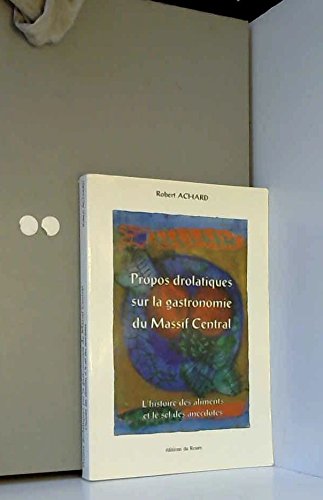 Download Propos drôlatiques sur la gastronomie du Massif Central: L'histoire des aliments et le sel des anecdotes Download Propos drôlatiques sur la gastronomie du Massif Central: L'histoire des aliments et le sel des anecdotes