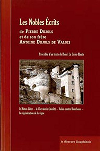 Les Nobles Ecrits de Pierre Dujols et de son frère Antoine Dujols de Valois gratuit Les Nobles Ecrits de Pierre Dujols et de son frère Antoine Dujols de Valois gratuit