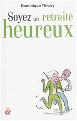 NONAME Soyez un retraité heureux : Devenir auteur et acteur de votre retraite !