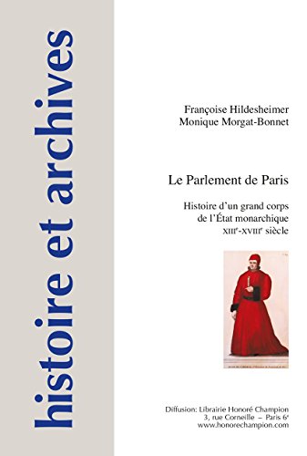Le Parlement de Paris. Histoire dun grand corps de lÉtat monarchique. XIIIe-XVIIIe siècle en ligne Le Parlement de Paris. Histoire dun grand corps de lÉtat monarchique. XIIIe-XVIIIe siècle en ligne