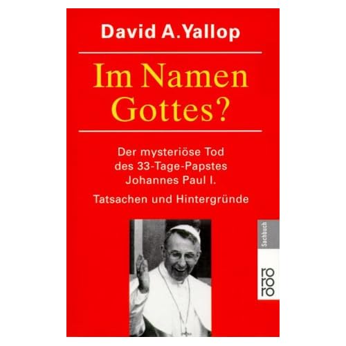 Im Namen Gottes? Der mysteriöse Tod des 33- Tage- Papstes Johannes Paul I. Tatsachen und Hintergründe Im Namen Gottes? Der mysteriöse Tod des 33- Tage- Papstes Johannes Paul I. Tatsachen und Hintergründe