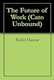 Image de The Future of Work (Cato Unbound Book 62006) (English Edition)