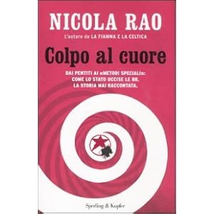 Colpo al cuore. Dai pentiti ai «metodi speciali»: come lo Stato uccise le BR. La storia mai raccontata Colpo al cuore. Dai pentiti ai «metodi speciali»: come lo Stato uccise le BR. La storia mai raccontata