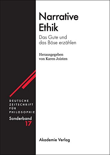 Narrative Ethik: Das Gute und das Böse erzählen (Deutsche Zeitschrift für Philosophie / Sonderbände, Band 17)