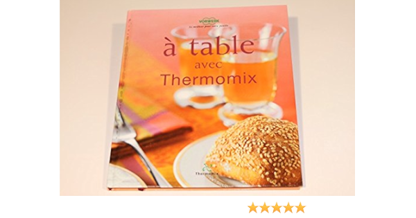 Vorwerk Livre De Recette A Table Avec Thermomix Tm31 Amazon Fr Gros Electromenager
