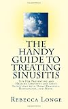 Image de The Handy Guide To Treating Sinusitis: Tips For Preventing and Healing Sinusitis and Sinus Infections with Home Remedies, Homeopathy, and More.