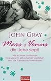 Mars und Venus - die Liebe siegt!: Wie Männer und Frauen trotz Stress im Job - einander verstehen und die Partnerschaft verbessern - by 