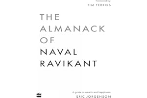 The Almanack Of Naval Ravikant: A Guide to Wealth and Happiness