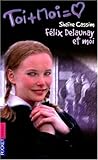Toi + Moi, tome 6 : Félix Delaunay et moi