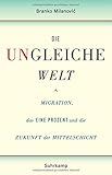 Image de Die ungleiche Welt: Migration, das Eine Prozent und die Zukunft der Mittelschicht