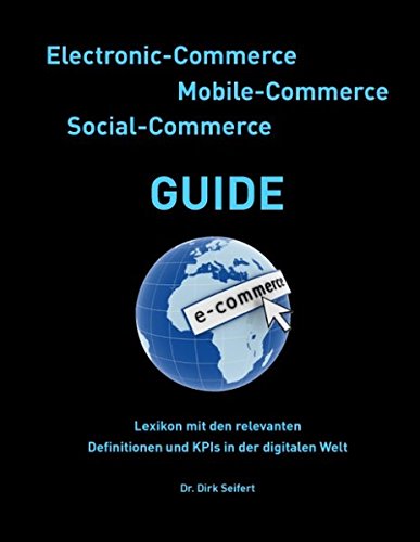 Electronic-Commerce - Mobile-Commerce - Social-Commerce Guide: Lexikon mit den relevanten Definitionen und KPIs in der digitalen Welt