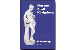 Museum Stadt Königsberg in Duisburg: Dokumentation zur Geschichte und Kultur einer europäischen Stadt