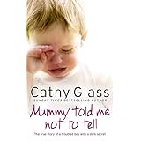 Mummy Told Me Not to Tell: The true story of a troubled boy with a dark secret