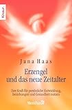 Erzengel und das neue Zeitalter: Ihre Kraft für persönliche Entwicklung, Beziehungen und Gesundheit nutzen by 