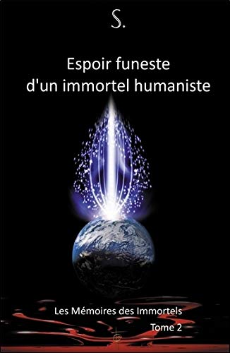 Espoir funeste d'un immortel humaniste - Les Mémoires des Immortels Espoir funeste d'un immortel humaniste - Les Mémoires des Immortels
