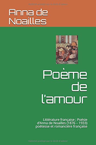 Poème de l’amour: Littérature française ; Poésie d’Anna de Noailles (1876 – 1933) poétesse et romancière française gratuit