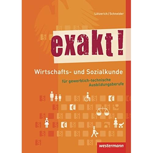 [PDF] exakt! Wirtschafts- und Sozialkunde für gewerblich-technische Ausbildungsberufe: Schülerband - 5. Auflage - 2015 KOSTENLOS DOWNLOAD