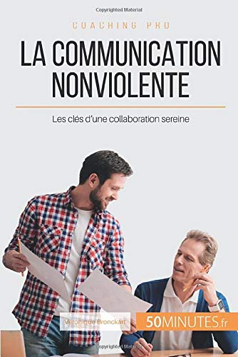 Télécharger La Communication NonViolente: Les clés d'une collaboration sereine PDF Ebook En Ligne