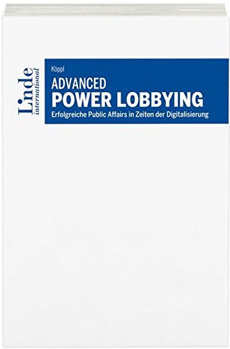Advanced Power Lobbying: Erfolgreiche Public Affairs in Zeiten der Digitalisierung