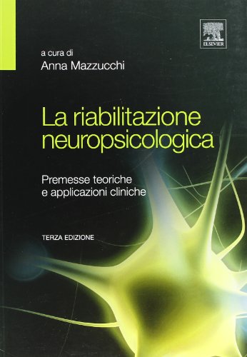 La riabilitazione neuropsicologica. Premesse teoriche e applicazioni cliniche libro