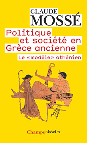 POLITIQUE ET SOCIETE EN GRECE ANCIENNE. : Le "modèle athénien" POLITIQUE ET SOCIETE EN GRECE ANCIENNE. : Le "modèle athénien"