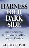 Image de Harness Your Dark Side: Mastering Jealousy, Rage, Frustration and Other Negative Emotions