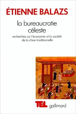 Etienne Balazs La Bureaucratie céleste. Recherches sur l'économie et la société de la Chine traditionnelle