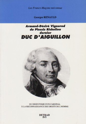 Armand-Désiré Vignerod du Plessis Richelieu, dernier duc d'Aiguillon : du despotisme d'un cardinal à la reconnaissance des Droits de l'homme gratuit Armand-Désiré Vignerod du Plessis Richelieu, dernier duc d'Aiguillon : du despotisme d'un cardinal à la reconnaissance des Droits de l'homme gratuit