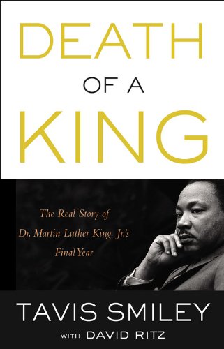 Death of a King: The Real Story of Dr. Martin Luther King Jr.'s Final Year