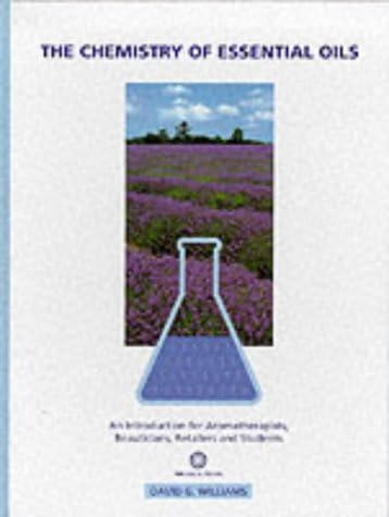 The Chemistry of Essential Oils: An Introduction for Aromatherapists, Beauticians, Retailers and Students