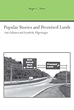 Popular Stories and Promised Lands: Fan Cultures and Symbolic Pilgrimages (Studies Rhetoric & Communicati) (English Edition) by 