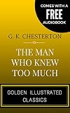 Image de The Man Who Knew Too Much: By Gilbert Keith Chesterton - Illustrated (Comes with