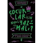 &Ccedil;ocuklar İ&ccedil;in Nasıl Yazmalı ? Yetişkinlere Y&ouml;nelik &Ccedil;ocuk Edebiyatı Yaratıcı Yazarlığı
