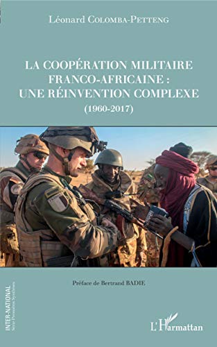 La coopération militaire franco-africaine : une réinvention complexe (1960-2017) (Inter-National)