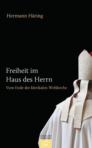 Download Freiheit im Haus des Herrn: Vom Ende der klerikalen Weltkirche Download Freiheit im Haus des Herrn: Vom Ende der klerikalen Weltkirche